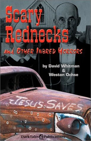 Scary Rednecks and Other Inbred Horrors by Weston Ochse, David Whitman