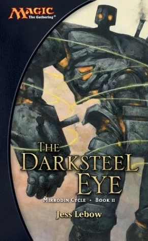 The Darksteel Eye (Magic: The Gathering: Mirrodin Cycle #2) by Jess Lebow