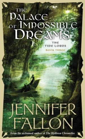 The Palace of Impossible Dreams (The Tide Lords #3) by Jennifer Fallon