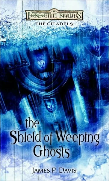 The Shield of Weeping Ghosts (Forgotten Realms: The Citadels #3) by James P. Davis
