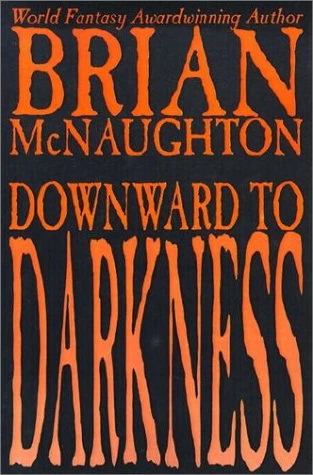 Downward to Darkness (Downward to Darkness #1) by Brian McNaughton