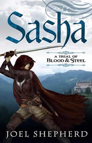 Sasha (A Trial of Blood and Steel #1) by Joel Shepherd