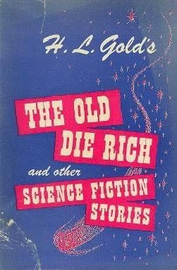 The Old Die Rich and Other Science Fiction Stories by H. L. Gold