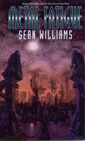 Metal Fatigue by Sean Williams