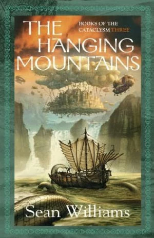 The Hanging Mountains (The Books of the Cataclysm #3) by Sean Williams