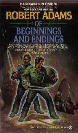 Of Beginnings and Endings (Castaways in Time #6) by Robert Adams