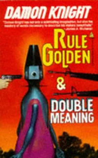 Rule Golden and Double Meaning by Damon Knight