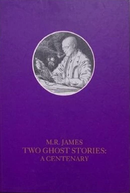 Two Ghost Stories: A Centenary by M. R. James