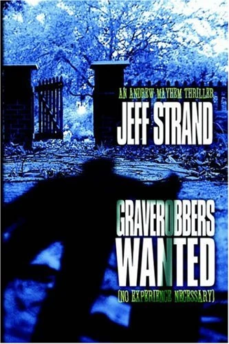 Graverobbers Wanted (No Experience Necessary) (Andrew Mayhem #1) by Jeff Strand
