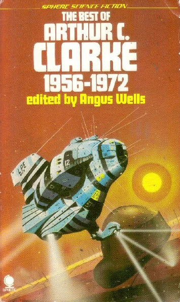 The Best of Arthur C. Clarke: 1956-1972 (The Best of Arthur C. Clarke) by Arthur C. Clarke