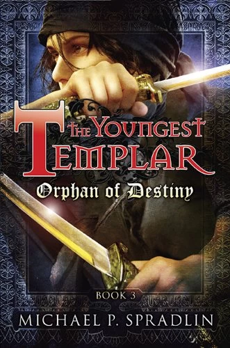 Orphan of Destiny (The Youngest Templar #3) by Michael P. Spradlin