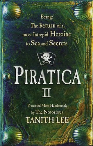 Piratica II - Being: The Return of a most Intrepid Heroine to Sea and Secrets (Piratica #2) by Tanith Lee