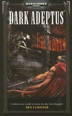 Dark Adeptus (Warhammer 40,000: Grey Knights #2) by Ben Counter
