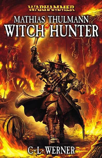 Mathias Thulmann - Witch Hunter (Warhammer: Mathias Thulmann - Witch Hunter) by C. L. Werner