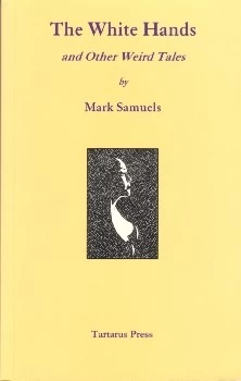 The White Hands and Other Weird Tales by Mark Samuels