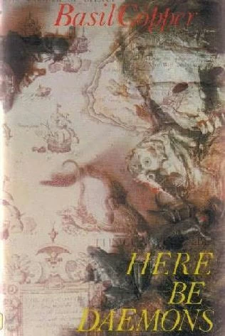 Here Be Daemons: Tales of Horror and the Uneasy by Basil Copper