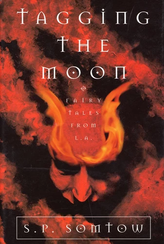 Tagging the Moon: Fairy Tales from L.A. by S. P. Somtow