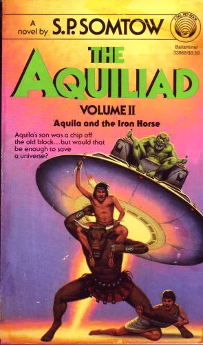 Aquila and the Iron Horse (The Aquiliad #2) by S. P. Somtow