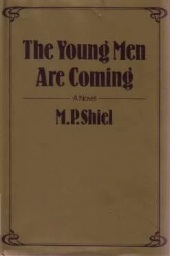 The Young Men Are Coming! by M. P. Shiel