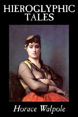 Hieroglyphic Tales by Horace Walpole