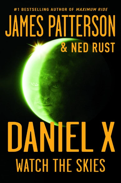 Watch the Skies (Daniel X #2) by James Patterson, Ned Rust