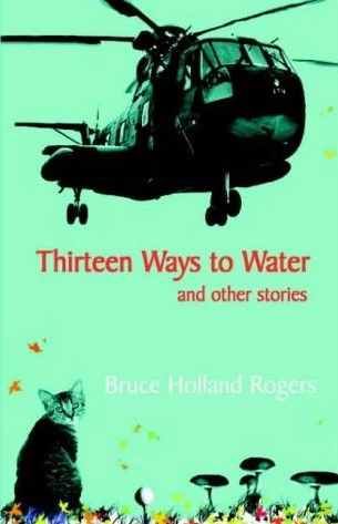 Thirteen Ways to Water and Other Stories by Bruce Holland Rogers
