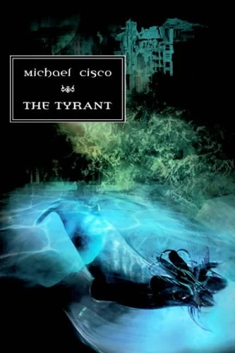 The Tyrant by Michael Cisco