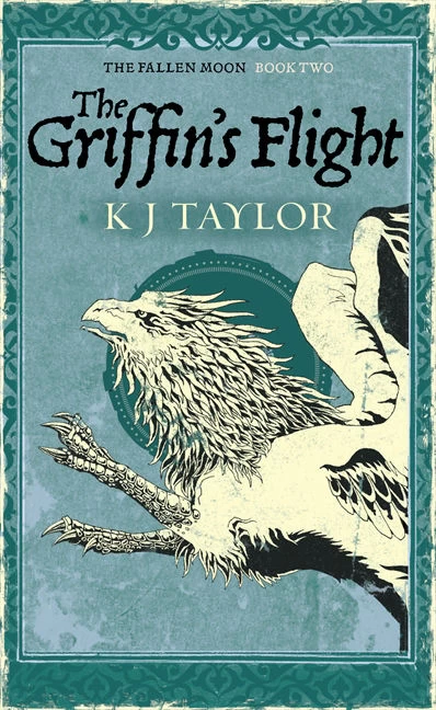 The Griffin's Flight (The Fallen Moon #2) by K. J. Taylor