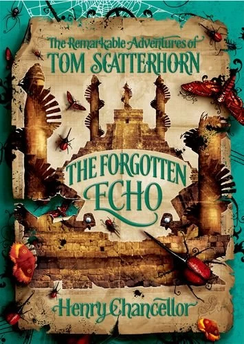 The Forgotten Echo (The Remarkable Adventures of Tom Scatterhorn #3) by Henry Chancellor