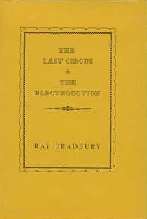 The Last Circus & The Electrocution by Ray Bradbury