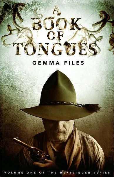 A Book of Tongues (The Hexslinger Series #1) by Gemma Files