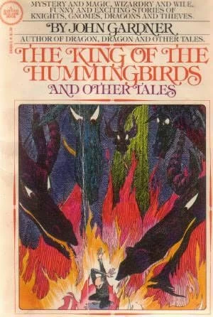 The King of the Hummingbirds and Other Tales by John Champlin Gardner