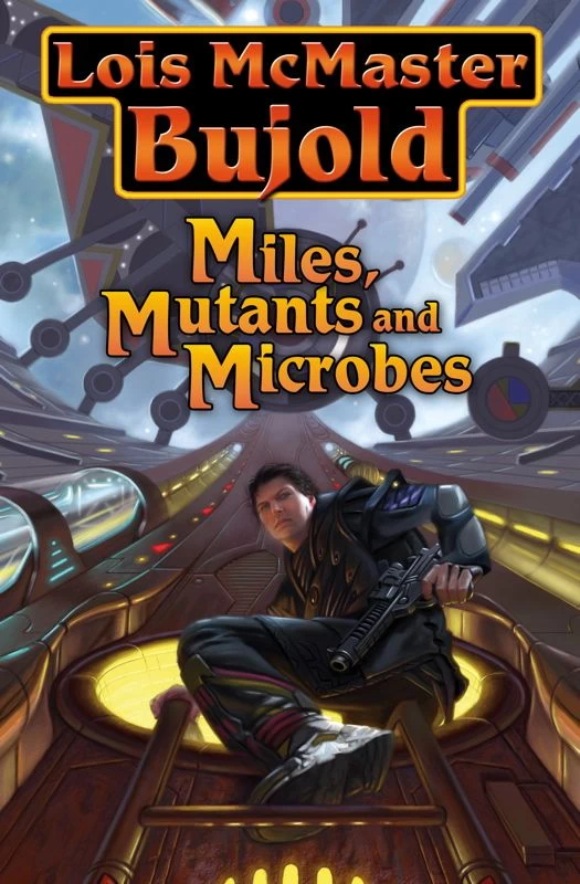 Miles, Mutants and Microbes (Vorkosigan (omnibus editions)) by Lois McMaster Bujold