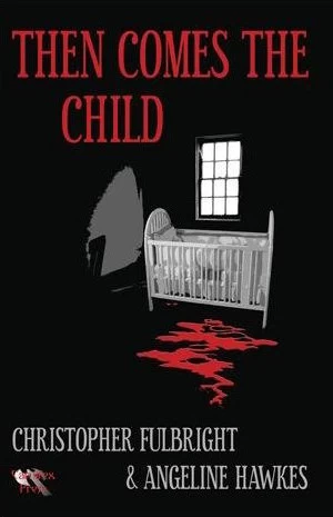 Then Comes the Child by Angeline Hawkes, Christopher Fulbright