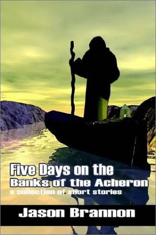 Five Days on the Banks of Acheron by Jason Brannon