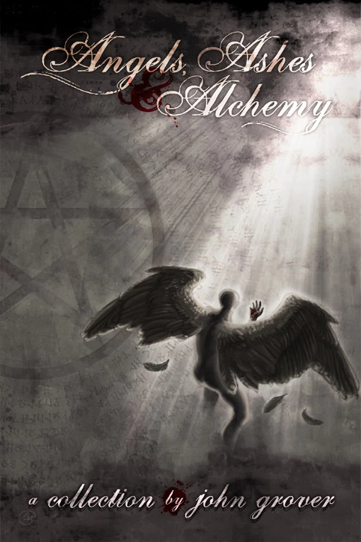Angels, Ashes & Alchemy by John Grover
