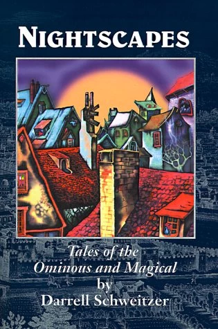 Nightscapes: Tales of the Ominous and Magical by Darrell Schweitzer