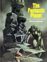 The Fantastic Planet: A World of Magic and Mystery (Galactic Encounters #3) by Steven Caldwell