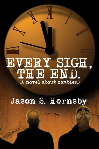 Every Sigh, the End: A Novel About Zombies