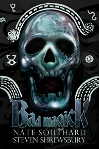 Bad Magick by Steven L. Shrewsbury, Nate Southard