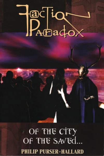 Of the City of the Saved (Faction Paradox #3) by Philip Purser-Hallard