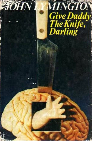 Give Daddy the Knife, Darling by John Lymington