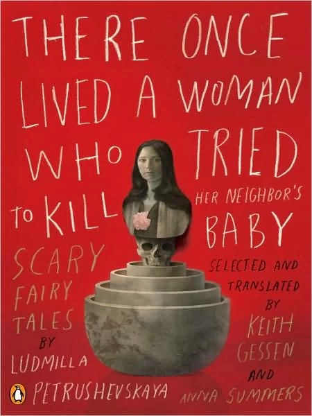 There Once Lived a Woman Who Tried To Kill Her Neighbor's Baby by Ludmilla Petrushevskaya