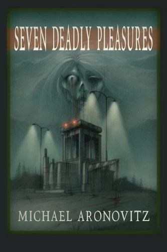 Seven Deadly Pleasures by Michael Aronovitz