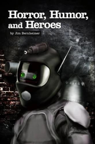 Horror, Humor, and Heroes by Jim Bernheimer
