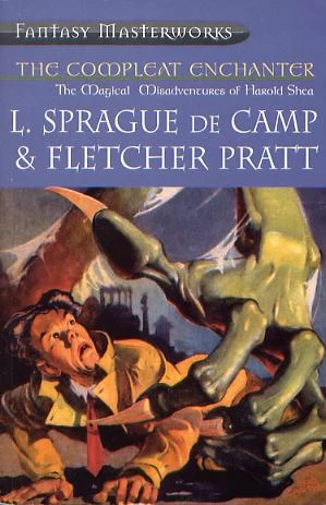 The Compleat Enchanter: The Magical Misadventures of Harold Shea (Harold Shea (omnibus editions)) by L. Sprague de Camp, Fletcher Pratt