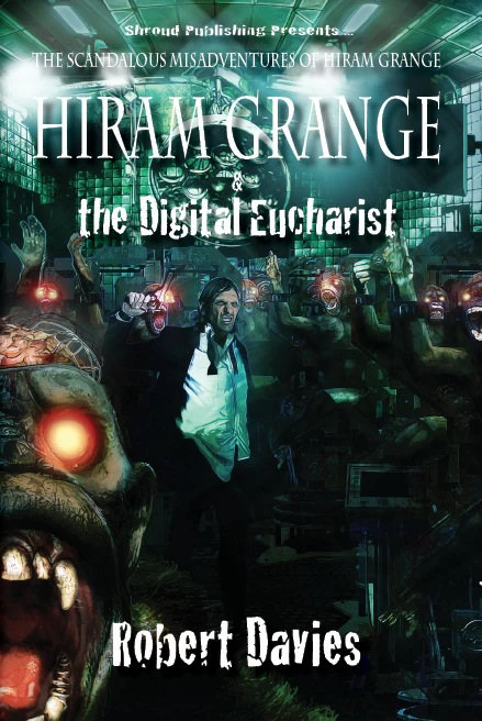 Hiram Grange and the Digital Eucharist (The Scandalous Misadventures of Hiram Grange #3) by Robert Davies