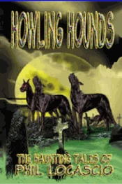 Howling Hounds: The Haunting Tales of Phil Locascio