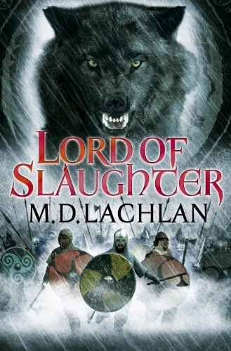 Lord of Slaughter (Wolfsangel Saga #3) by M. D. Lachlan