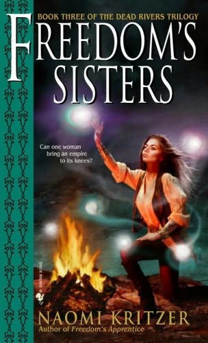 Freedom's Sisters (The Dead Rivers Trilogy #3) by Naomi Kritzer